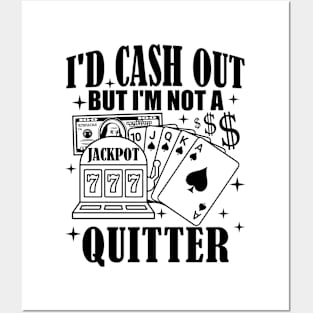 I'd Cash Out But I'm Not A Quitter Slot Machine Roulette Posters and Art